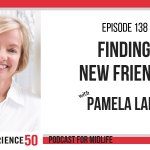 Finding New Friends E50 Podcast 138 with Pam Lamp