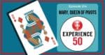 Experience 50 Podcast episode 214 Mary Queen of Pivots