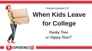 Experience 50 Podcast E73 When Kids Leave for College