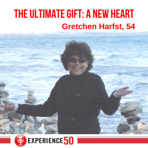 Experience 50 Podcast Episode 121 The Ultimate Gift: A New Heart